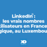 LinkedIn : les vrais nombres d'utilisateurs en France, en Belgique, au Luxembourg... (avril 2024)