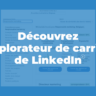 LinkedIn : découvrez l'explorateur de carrière (guide)