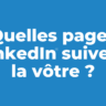 Quelles pages LinkedIn suivent la vôtre ?