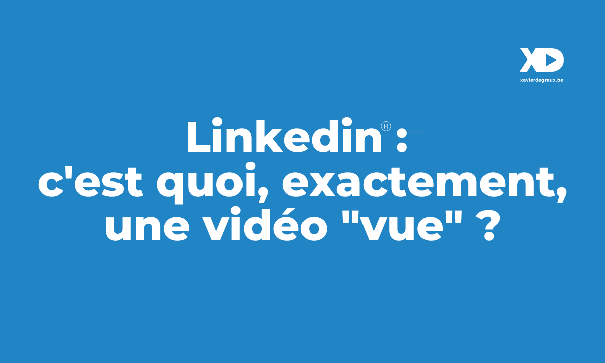 Linkedin : c’est quoi, exactement, une vidéo « vue » ?