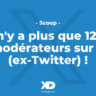 Scoop : Il n'y a plus que 1275 modérateurs sur X (ex-Twitter) !