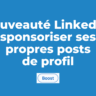 LinkedIn : le sponsoring de vos propres posts est en vue...