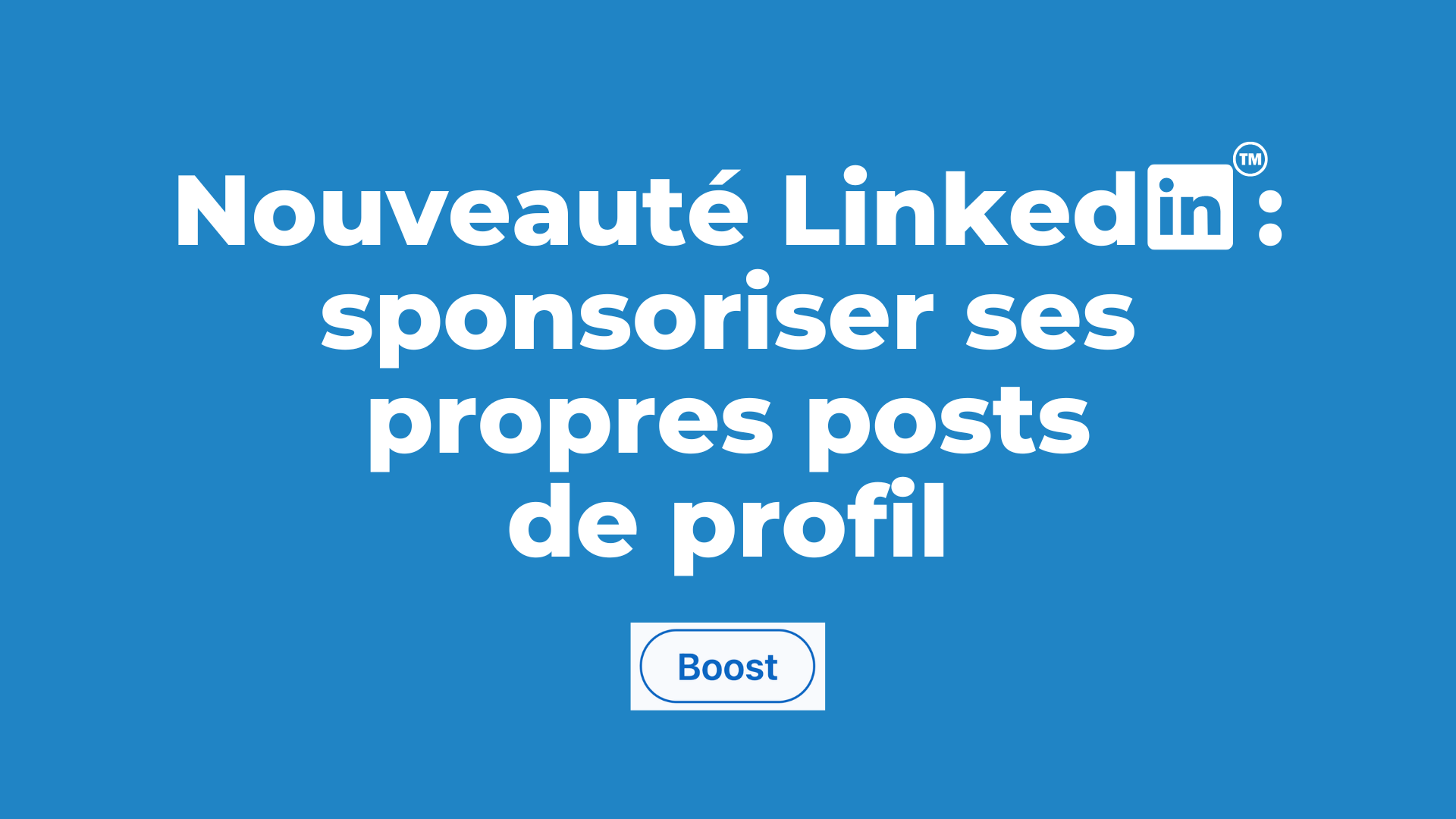 LinkedIn : le sponsoring de vos propres posts est en vue…