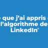 Ce que j'ai appris de l'algorithme de LinkedIn (ou comment maximiser vos publications en 2025)