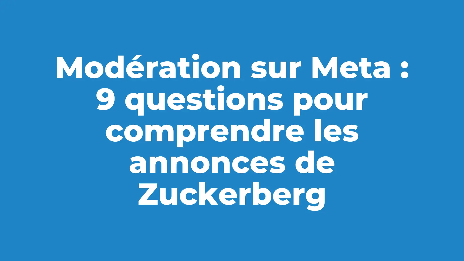 Modération sur Meta : 9 questions-réponses pour comprendre un tournant stratégique majeur