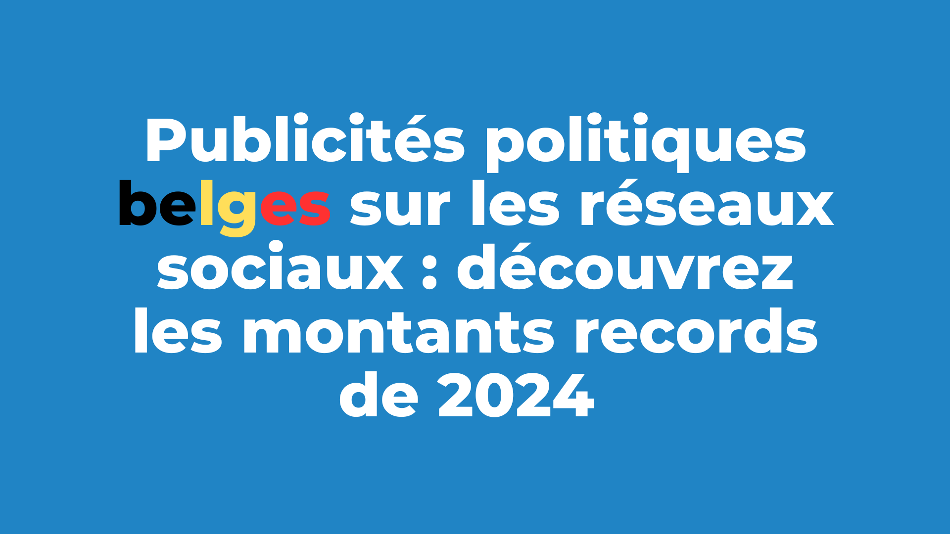 Publicités politiques belges sur les réseaux sociaux : découvrez les montants records de 2024 (étude)