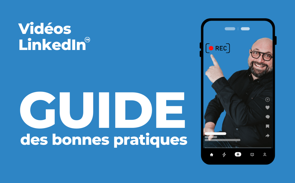 Vidéos sur LinkedIn : le guide complet des bonnes pratiques