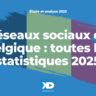 Réseaux sociaux en Belgique : toutes les statistiques 2025 (étude et analyse)